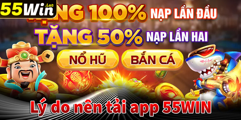 Lý do anh em bet thủ nên tải app 55win