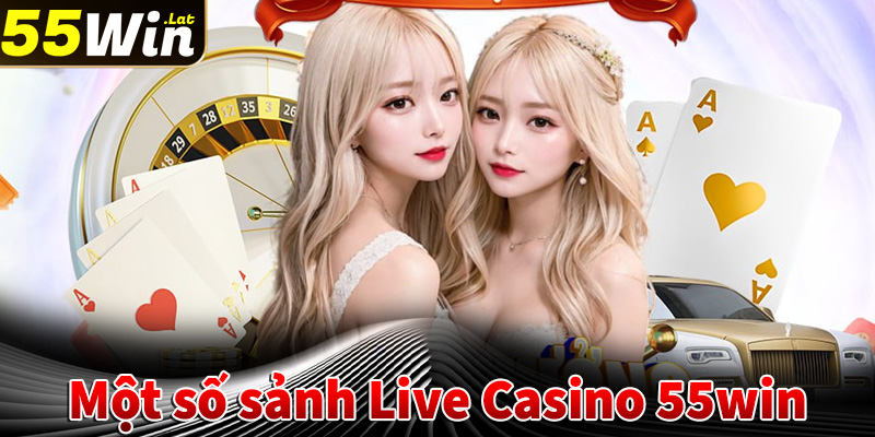 Giới thiệu một số sòng bạc live casino 55win hot nhất hiện nay