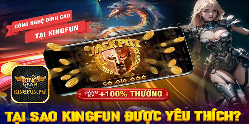 Tại sao Kingfun lại được yêu thích nhiều đến thế?