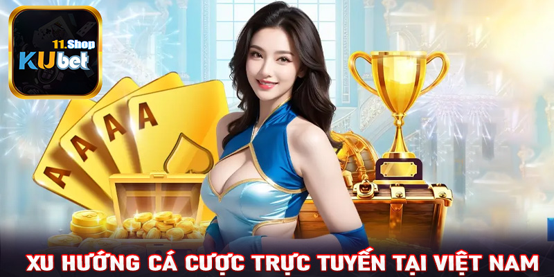 Xu hướng cá cược trực tuyến ở Việt Nam