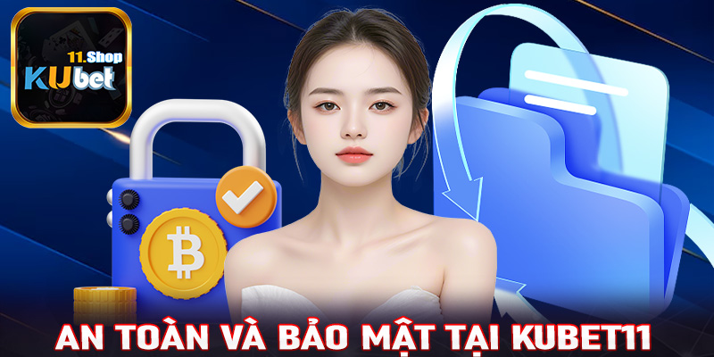 An toàn và bảo mật tại Kubet11